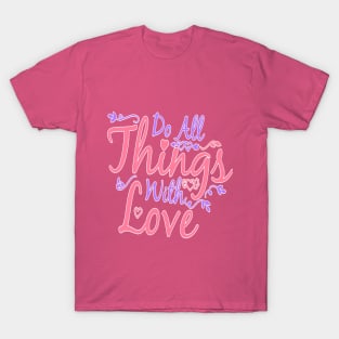 Do All Things Withe Love T-Shirt